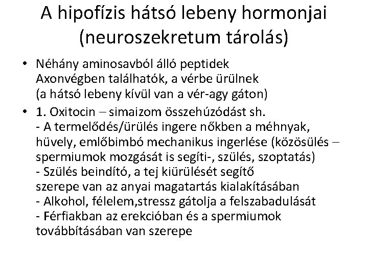 A hipofízis hátsó lebeny hormonjai (neuroszekretum tárolás) • Néhány aminosavból álló peptidek Axonvégben találhatók,