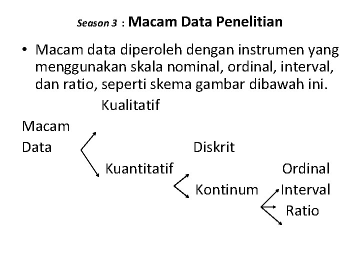 Season 3 : Macam Data Penelitian • Macam data diperoleh dengan instrumen yang menggunakan