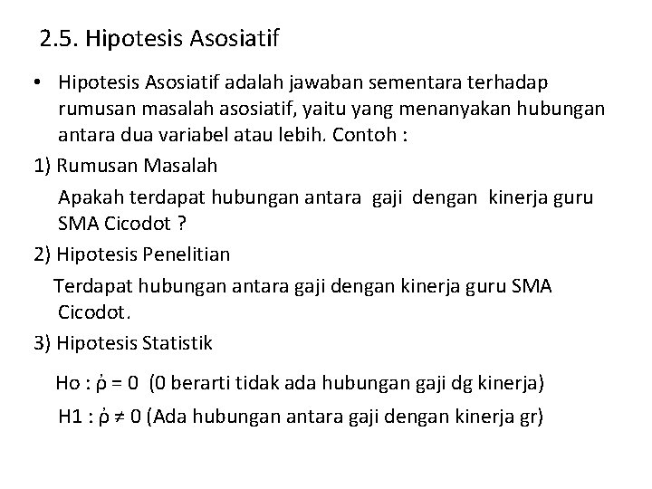 2. 5. Hipotesis Asosiatif • Hipotesis Asosiatif adalah jawaban sementara terhadap rumusan masalah asosiatif,