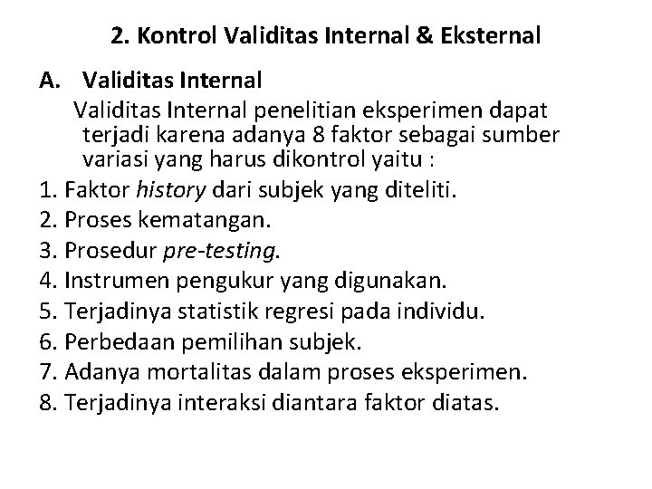 2. Kontrol Validitas Internal & Eksternal A. Validitas Internal penelitian eksperimen dapat terjadi karena