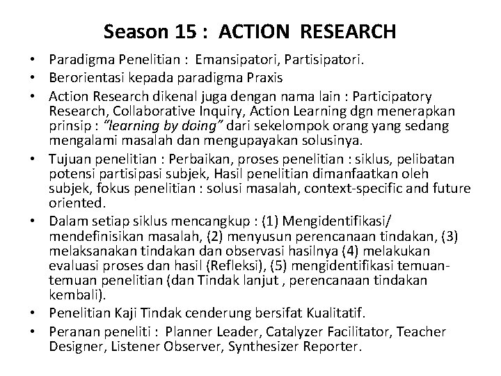 Season 15 : ACTION RESEARCH • Paradigma Penelitian : Emansipatori, Partisipatori. • Berorientasi kepada