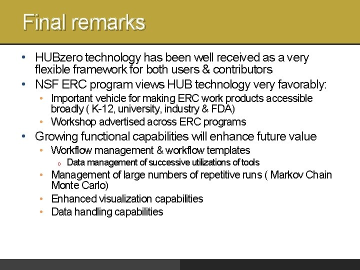 Final remarks • HUBzero technology has been well received as a very flexible framework