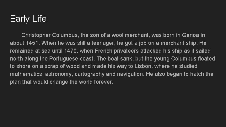 Early Life Christopher Columbus, the son of a wool merchant, was born in Genoa