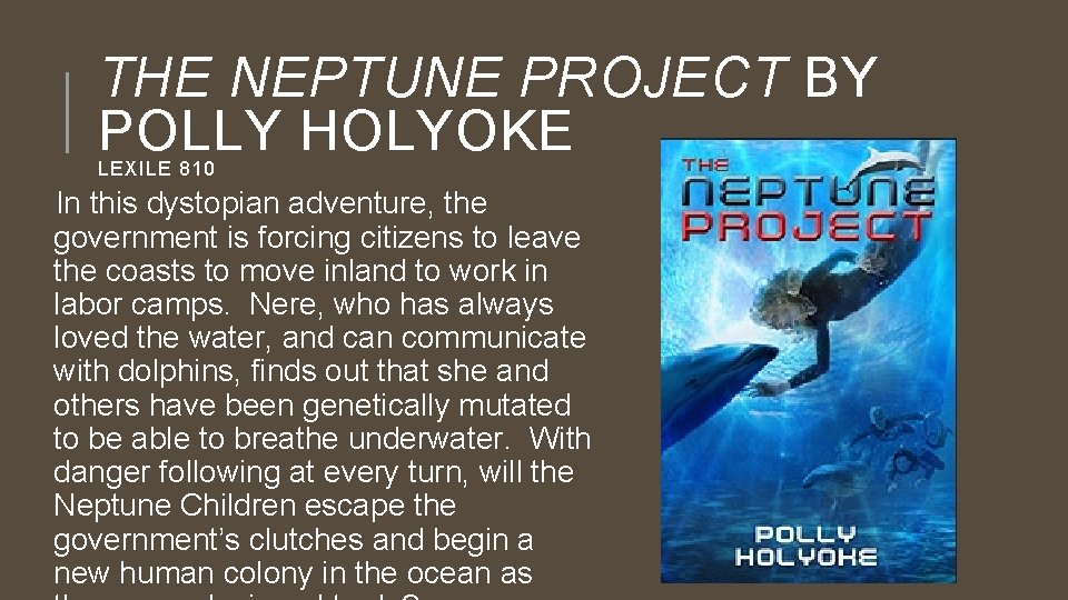 THE NEPTUNE PROJECT BY POLLY HOLYOKE LEXILE 810 In this dystopian adventure, the government