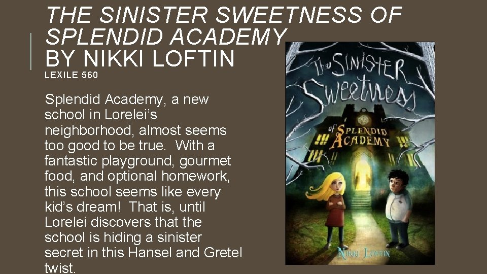 THE SINISTER SWEETNESS OF SPLENDID ACADEMY BY NIKKI LOFTIN LEXILE 560 Splendid Academy, a