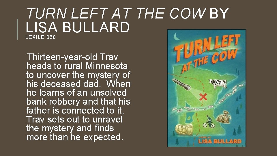 TURN LEFT AT THE COW BY LISA BULLARD LEXILE 850 Thirteen-year-old Trav heads to