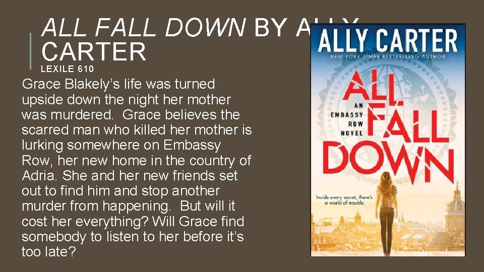 ALL FALL DOWN BY ALLY CARTER LEXILE 610 Grace Blakely’s life was turned upside