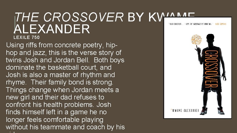 THE CROSSOVER BY KWAME ALEXANDER LEXILE 750 Using riffs from concrete poetry, hiphop and