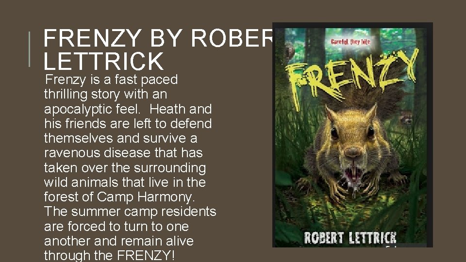 FRENZY BY ROBERT LETTRICK Frenzy is a fast paced thrilling story with an apocalyptic