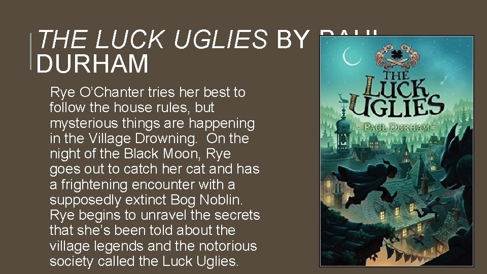 THE LUCK UGLIES BY PAUL DURHAM Rye O’Chanter tries her best to follow the