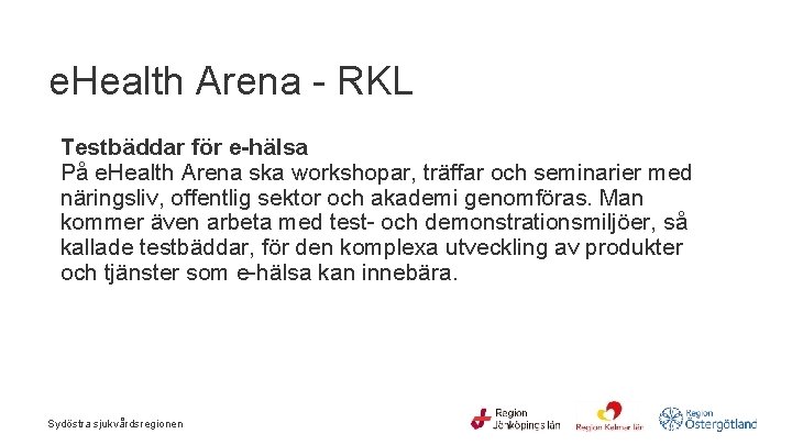e. Health Arena - RKL Testbäddar för e-hälsa På e. Health Arena ska workshopar,