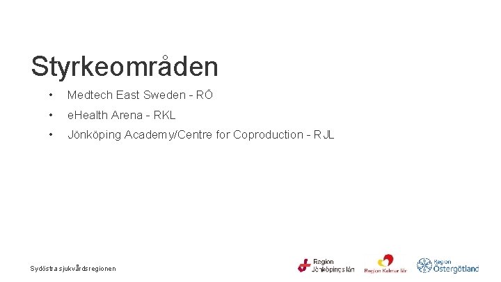 Styrkeområden • Medtech East Sweden - RÖ • e. Health Arena - RKL •