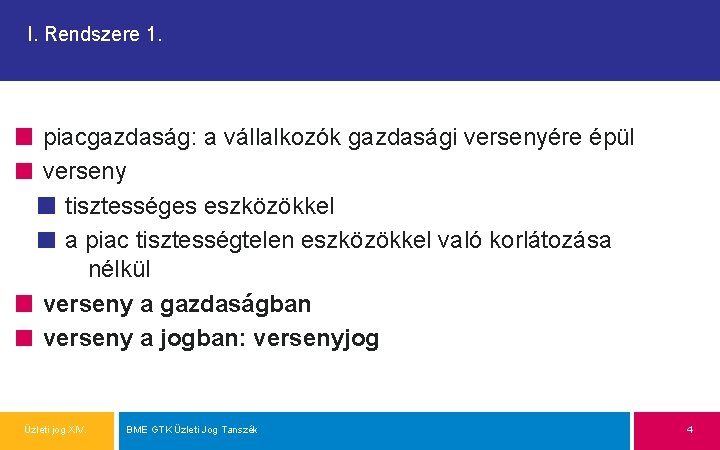 I. Rendszere 1. piacgazdaság: a vállalkozók gazdasági versenyére épül verseny tisztességes eszközökkel a piac