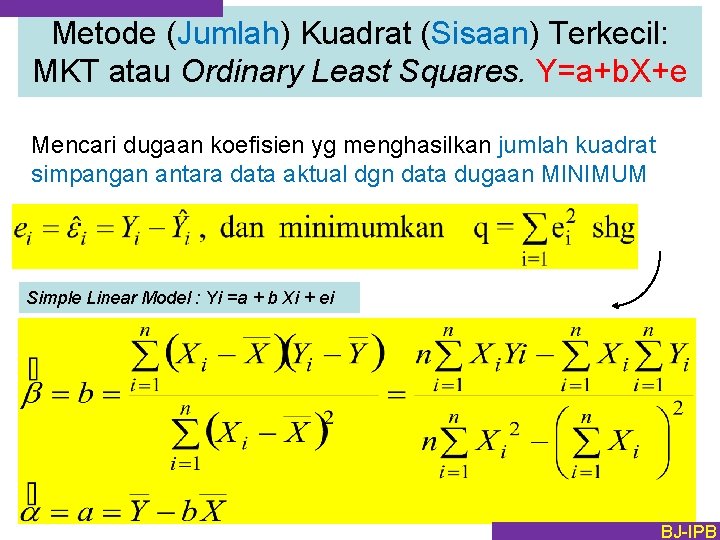 Metode (Jumlah) Kuadrat (Sisaan) Terkecil: MKT atau Ordinary Least Squares. Y=a+b. X+e Mencari dugaan