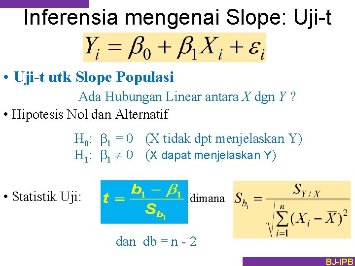 Inferensia mengenai Slope: Uji-t • Uji-t utk Slope Populasi Ada Hubungan Linear antara X