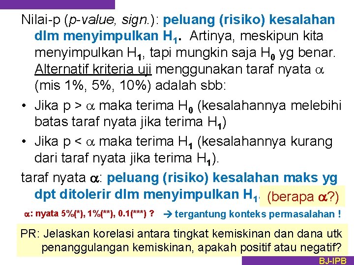 Nilai-p (p-value, sign. ): peluang (risiko) kesalahan dlm menyimpulkan H 1. Artinya, meskipun kita