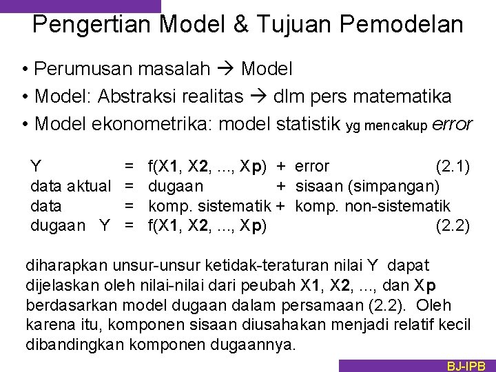 Pengertian Model & Tujuan Pemodelan • Perumusan masalah Model • Model: Abstraksi realitas dlm