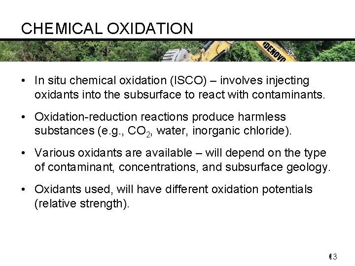 CHEMICAL OXIDATION • In situ chemical oxidation (ISCO) – involves injecting oxidants into the