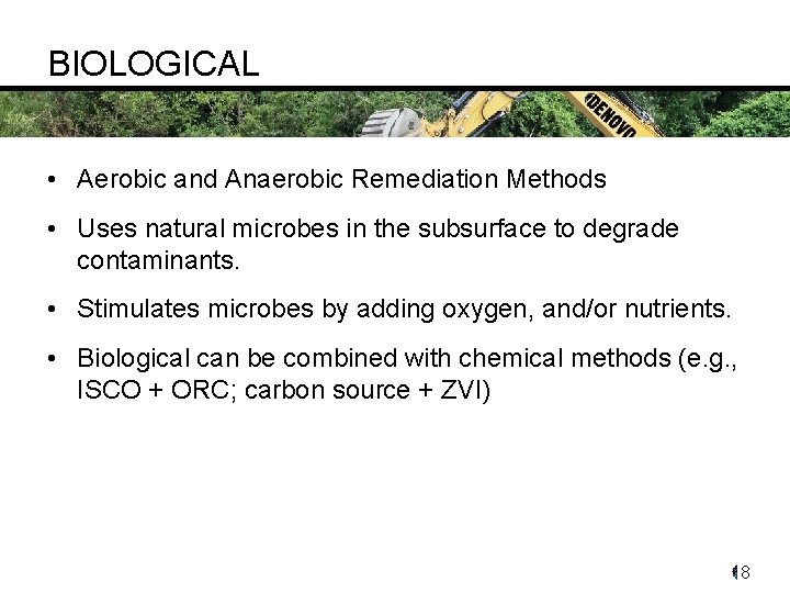 BIOLOGICAL • Aerobic and Anaerobic Remediation Methods • Uses natural microbes in the subsurface