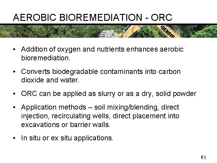 AEROBIC BIOREMEDIATION - ORC • Addition of oxygen and nutrients enhances aerobic bioremediation. •