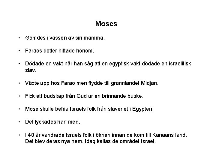 Moses • Gömdes i vassen av sin mamma. • Faraos dotter hittade honom. •