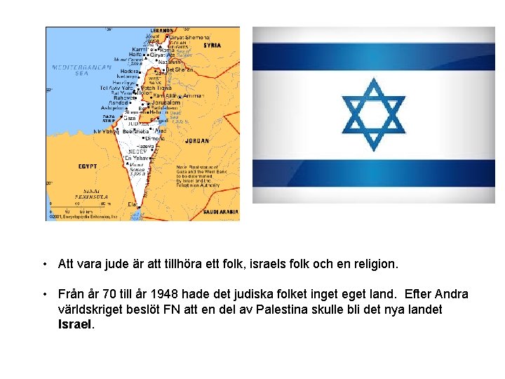  • Att vara jude är att tillhöra ett folk, israels folk och en