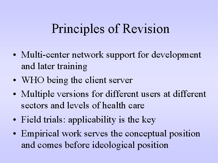 Principles of Revision • Multi-center network support for development and later training • WHO