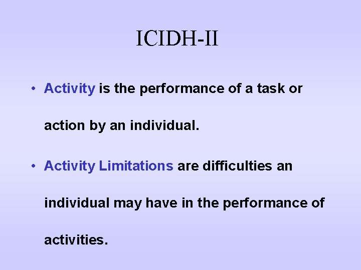 ICIDH-II • Activity is the performance of a task or action by an individual.