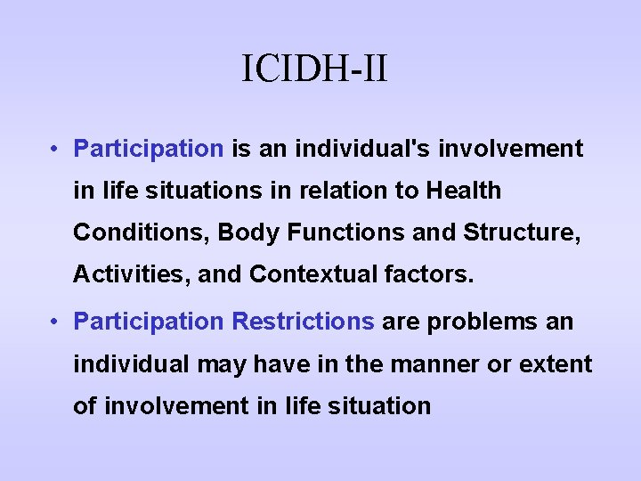 ICIDH-II • Participation is an individual's involvement in life situations in relation to Health