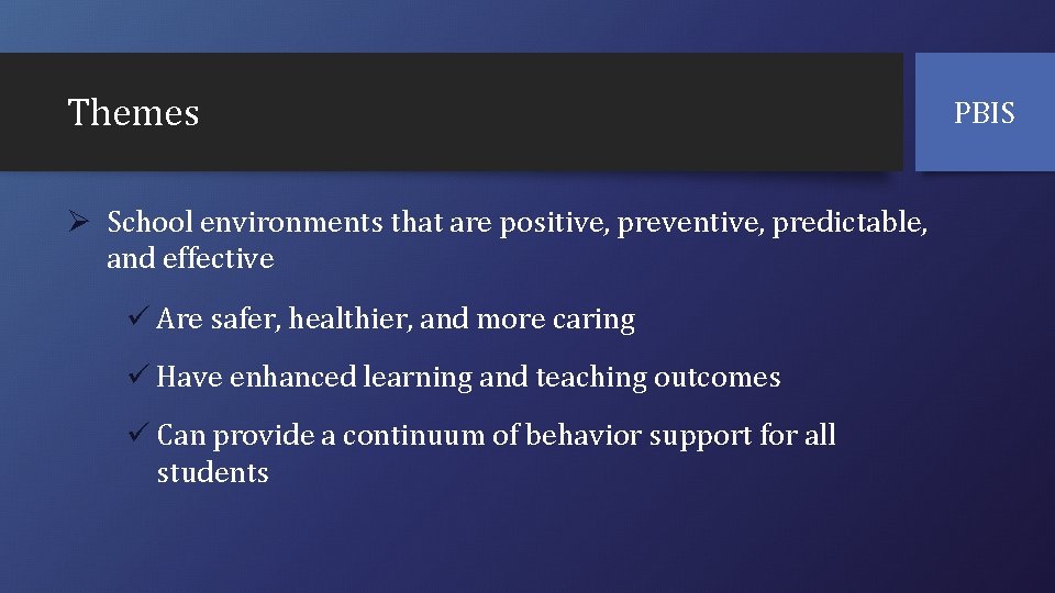 Themes Ø School environments that are positive, preventive, predictable, and effective ü Are safer,