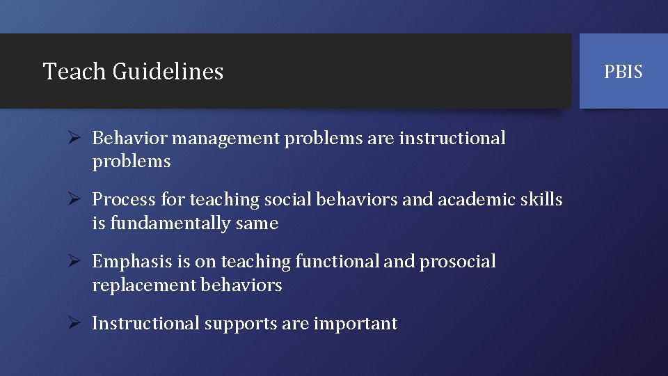 Teach Guidelines Ø Behavior management problems are instructional problems Ø Process for teaching social