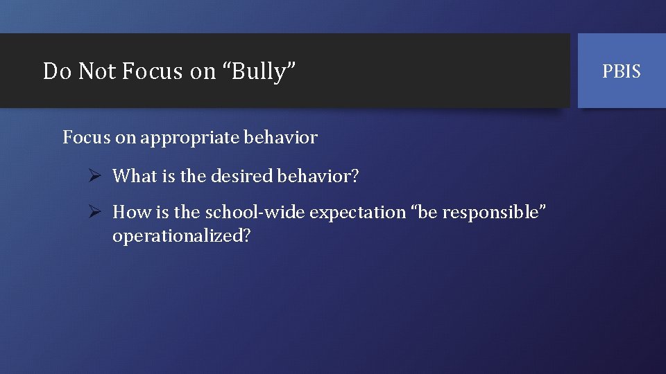 Do Not Focus on “Bully” Focus on appropriate behavior Ø What is the desired