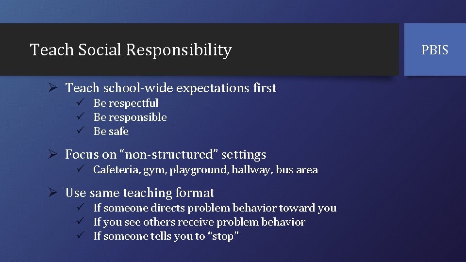 Teach Social Responsibility Ø Teach school-wide expectations first ü Be respectful ü Be responsible