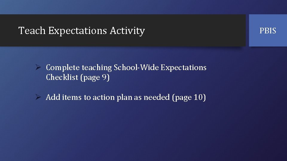 Teach Expectations Activity Ø Complete teaching School-Wide Expectations Checklist (page 9) Ø Add items