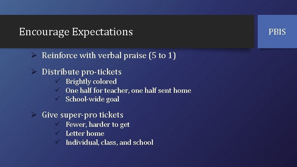 Encourage Expectations Ø Reinforce with verbal praise (5 to 1) Ø Distribute pro-tickets ü