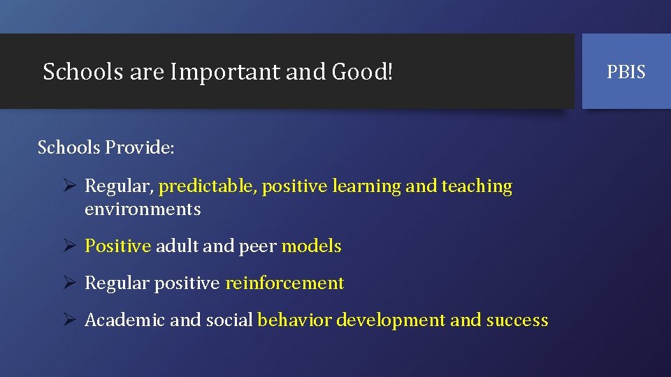 Schools are Important and Good! Schools Provide: Ø Regular, predictable, positive learning and teaching