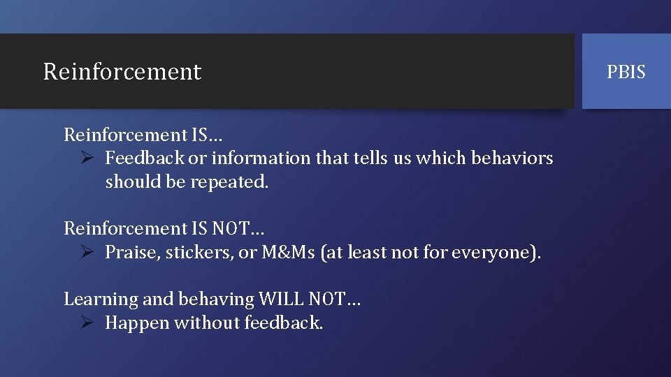 Reinforcement IS… Ø Feedback or information that tells us which behaviors should be repeated.