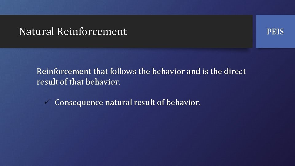 Natural Reinforcement that follows the behavior and is the direct result of that behavior.