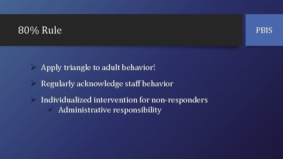 80% Rule Ø Apply triangle to adult behavior! Ø Regularly acknowledge staff behavior Ø