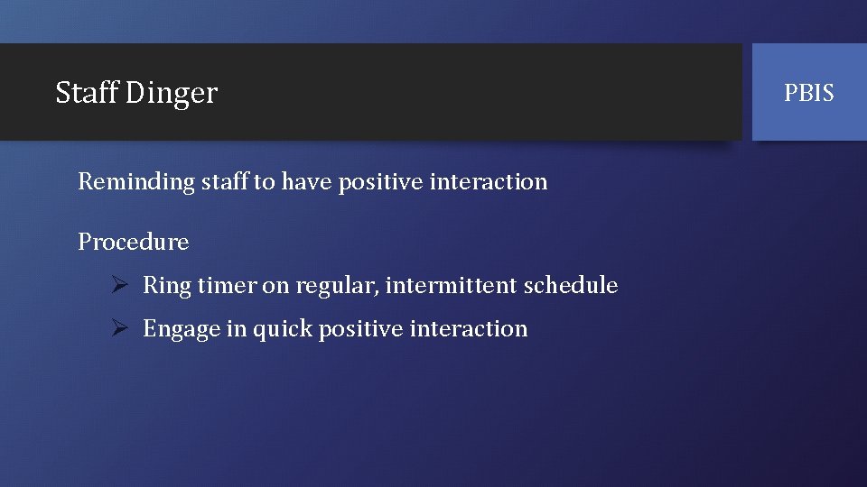 Staff Dinger Reminding staff to have positive interaction Procedure Ø Ring timer on regular,