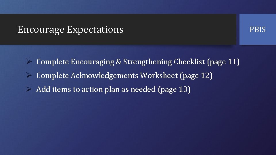 Encourage Expectations Ø Complete Encouraging & Strengthening Checklist (page 11) Ø Complete Acknowledgements Worksheet