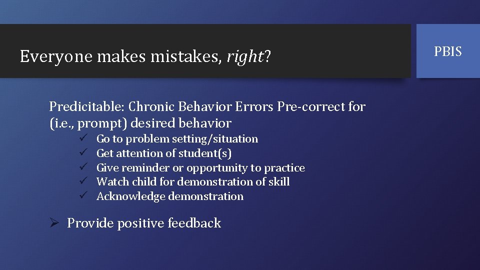 Everyone makes mistakes, right? Predicitable: Chronic Behavior Errors Pre-correct for (i. e. , prompt)