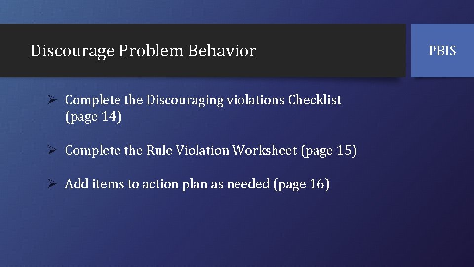 Discourage Problem Behavior Ø Complete the Discouraging violations Checklist (page 14) Ø Complete the