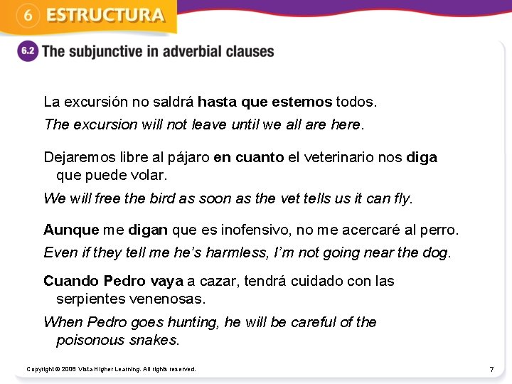 La excursión no saldrá hasta que estemos todos. The excursion will not leave until