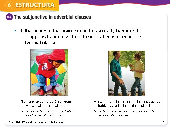  • If the action in the main clause has already happened, or happens
