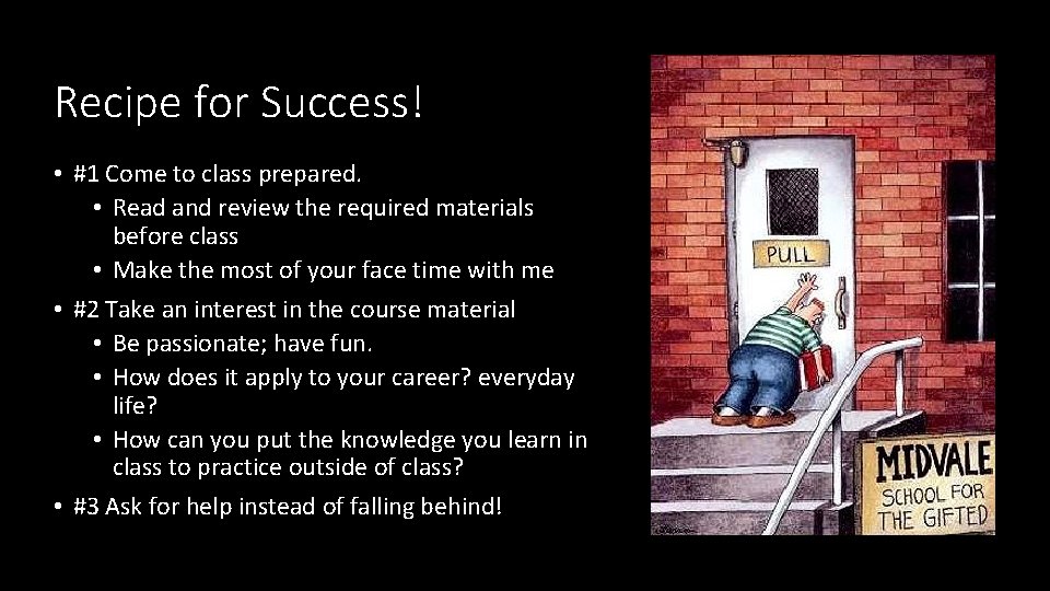 Recipe for Success! • #1 Come to class prepared. • Read and review the