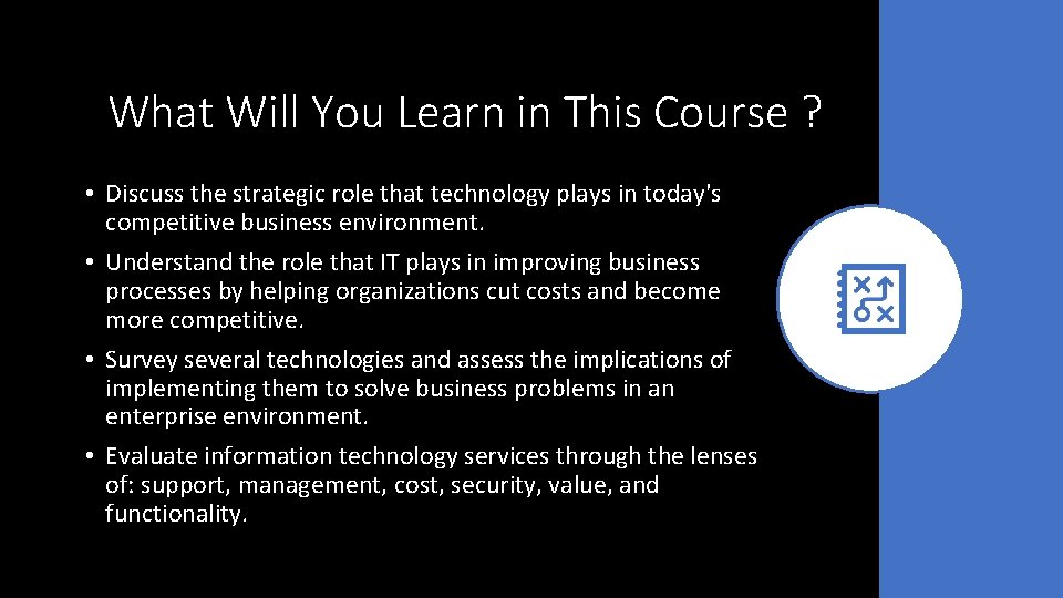 What Will You Learn in This Course ? • Discuss the strategic role that