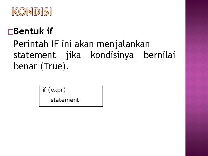 �Bentuk if Perintah IF ini akan menjalankan statement jika kondisinya bernilai benar (True). 