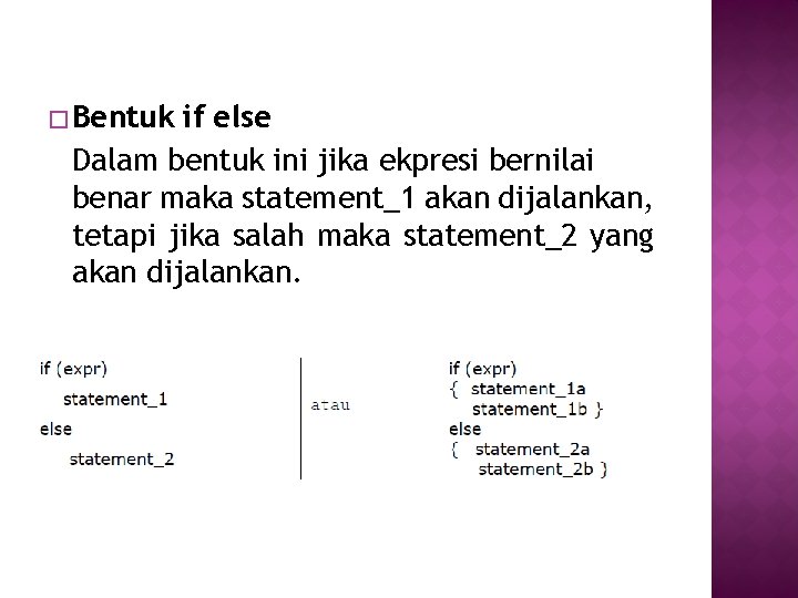 � Bentuk if else Dalam bentuk ini jika ekpresi bernilai benar maka statement_1 akan