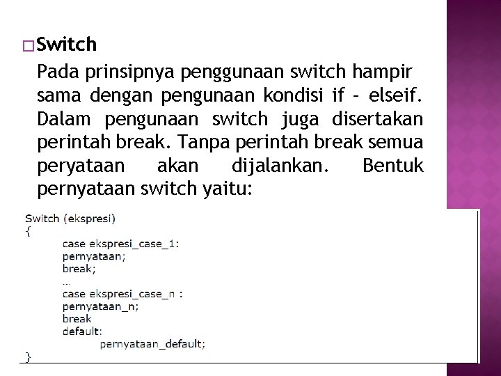 � Switch Pada prinsipnya penggunaan switch hampir sama dengan pengunaan kondisi if – elseif.